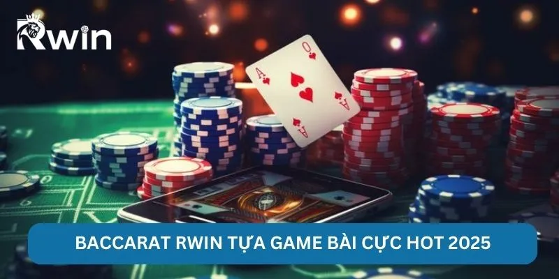 Baccarat Rwin - Chiến Lược Ra Tiền Tân Binh Áp Dụng Ngay 2 Baccarat Rwin tựa game bài cực hot 2025