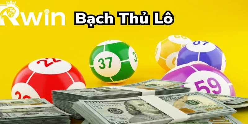Bạch Thủ Lô Là Gì? Bí Quyết Chơi Bạch Thủ RWIN Thắng Lớn 3 Giải đáp chi tiết thắc mắc tổng tiền thắng thua khi chơi bạch thủ lô