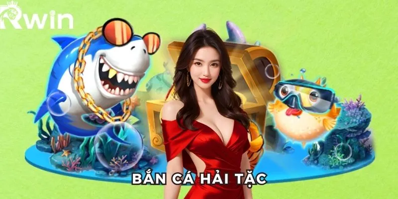Bắn Cá Hải Tặc RWIN - Thiên Đường Bắn Cá, Thưởng Khủng