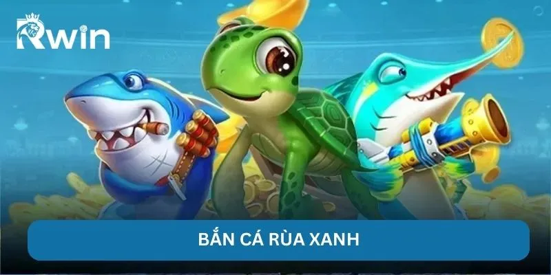 Bắn Cá Rùa Xanh - RWIN Chinh Phục Ngư Trường Nhiều Kho Báu