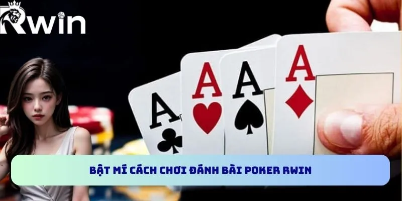 Poker RWIN - Trò Chơi Giải Trí Online Đẳng Cấp Quốc Tế 3 Bật mí cách chơi đánh bài Poker RWIN