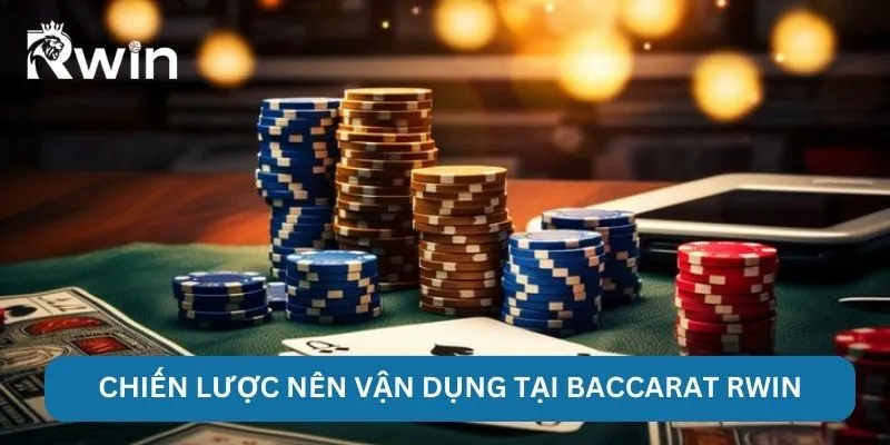 Baccarat Rwin - Chiến Lược Ra Tiền Tân Binh Áp Dụng Ngay 6 Chiến lược nên vận dụng tại Baccarat Rwin