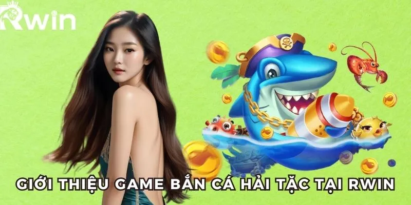 Bắn Cá Hải Tặc RWIN - Thiên Đường Bắn Cá, Thưởng Khủng 2 Giới thiệu về game bắn cá hải tặc tại RWIN