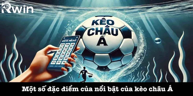 Kèo châu Á - Tỷ lệ cược bóng đá được ưa chuộng hàng đầu 3 Đặc điểm nổi bật của kèo châu Á