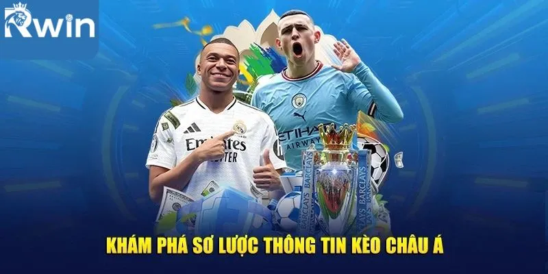 Kèo châu Á - Tỷ lệ cược bóng đá được ưa chuộng hàng đầu 2 Thông tin chung của kèo châu Á