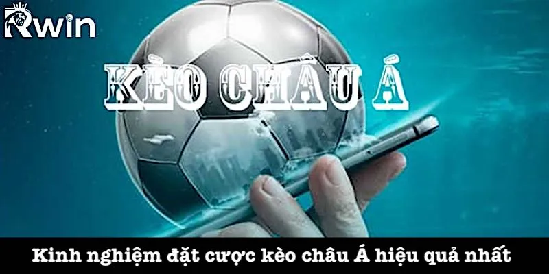 Kèo châu Á - Tỷ lệ cược bóng đá được ưa chuộng hàng đầu 6 Chiến thuật chọn kèo châu Á hiệu quả nhất