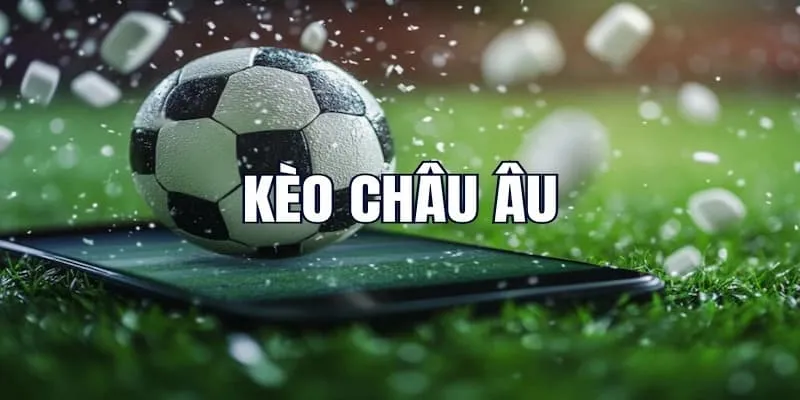 Kèo Châu Âu Là Gì? Bí Kíp Chơi Hiệu Quả Tại Nền Tảng RWIN