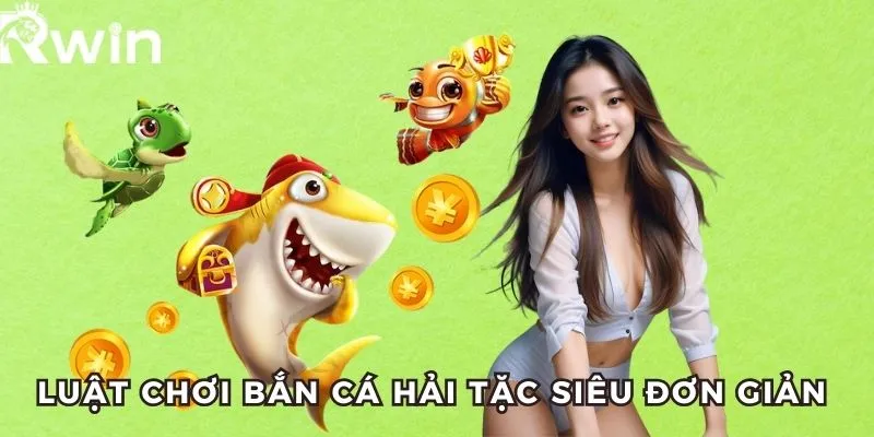 Bắn Cá Hải Tặc RWIN - Thiên Đường Bắn Cá, Thưởng Khủng 3 Bắn cá hải tặc với luật chơi siêu đơn giản