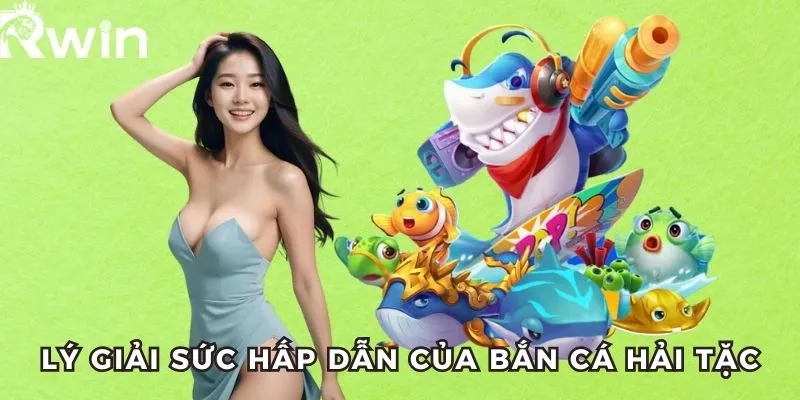 Bắn Cá Hải Tặc RWIN - Thiên Đường Bắn Cá, Thưởng Khủng 4 Lý giải sức hấp dẫn của bắn cá hải tặc tại RWIN