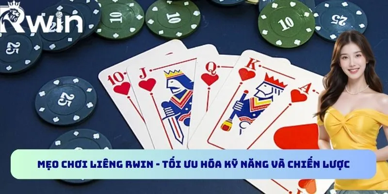 Mẹo Chơi Liêng RWIN - Tối Ưu Hóa Kỹ Năng Và Chiến Lược