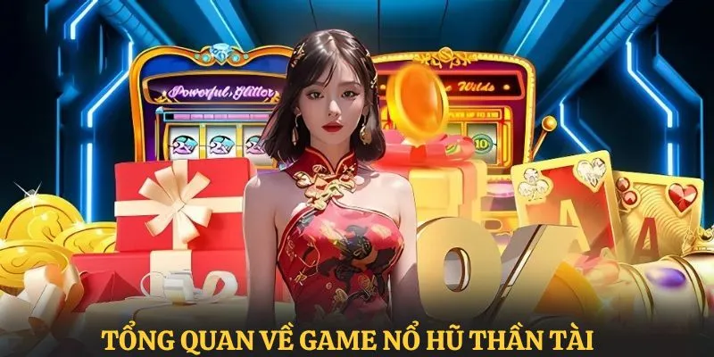 Nổ Hũ Thần Tài - Game Giải Trí Đổi Thưởng Trúng Lớn 2 Tổng quan thông tin sơ lược về quay thưởng thần tài