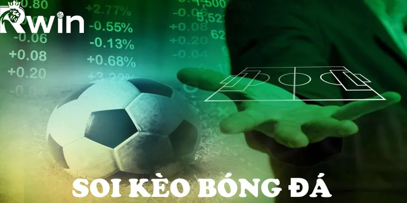 Soi Kèo Bóng Đá: Chia Sẻ Kinh Nghiệm Soi Chuẩn Từ RWIN