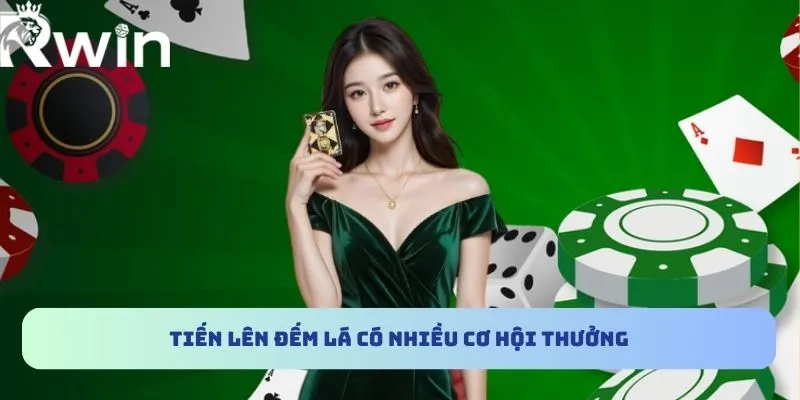 Tiến Lên Đếm Lá RWIN - Trải Nghiệm Game Bài Thú Vị Nhất 3 Tiến lên đếm lá có nhiều cơ hội thưởng